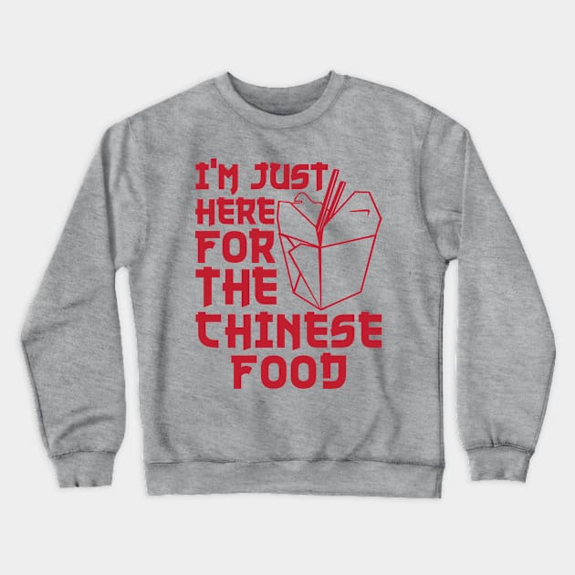 Chinese Shirt - I'm Just Here for the Chinese Food Crewneck Sweatshirt by redbarron